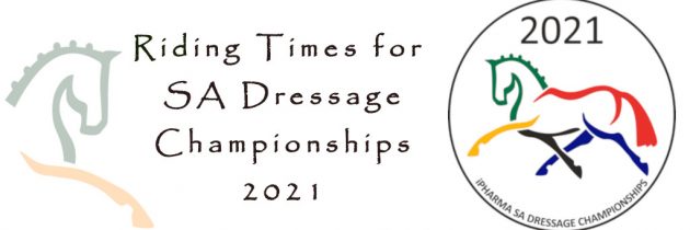 2021 SA Dressage Championships – Riding Times